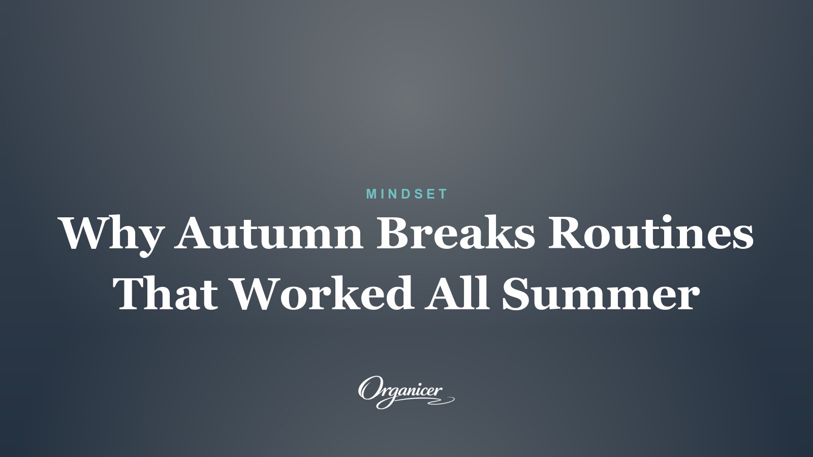 Why Autumn Breaks Routines That Worked All Summer