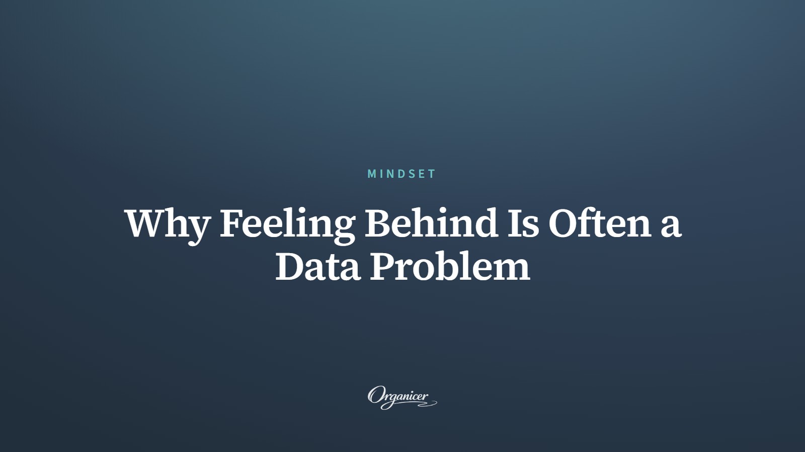 Why Feeling Behind Is Often a Data Problem